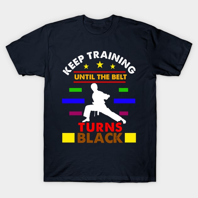 keep training until the belt turns black T-Shirt by DODG99